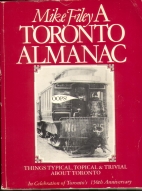 A Toronto almanac : things typical, topical & trivial about Toronto : in celebration of Toronto's 150th Anniversary