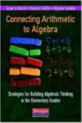 Connecting arithmetic to algebra : strategies for building algebraic thinking in the elementary grades/