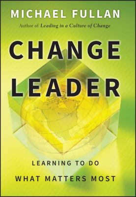 Change leader : learning to do what matters most