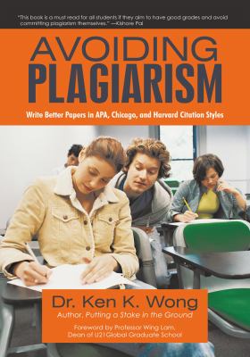 Avoiding plagiarism : write better papers in APA, Chicago, and Harvard citation styles