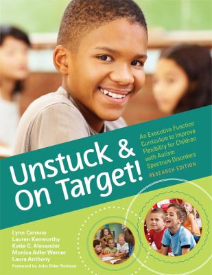 Unstuck and on target! : an executive function curriculum to improve flexibility for children with autism spectrum disorders