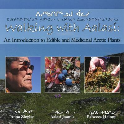 Walking with Aalasi : an introduction to edible and medicinal Arctic plants