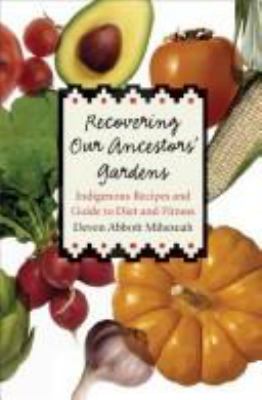 Recovering our ancestors' gardens : indigenous recipes and guide to diet and fitness