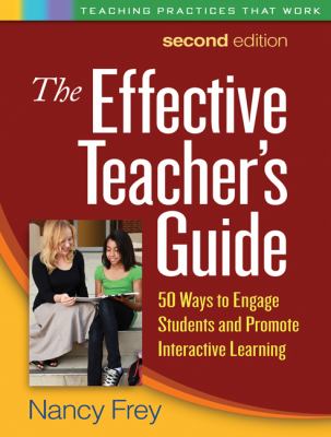 The effective teacher's guide : 50 ways to engage students and promote interactive learning