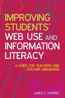 Improving students' web use and information literacy : a guide for teachers and teacher librarians