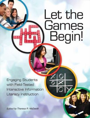 Let the games begin! : engaging students with field-tested interactive information literacy instruction
