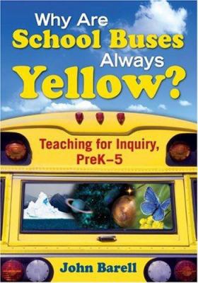 Why are school buses always yellow? : teaching for inquiry, preK-5