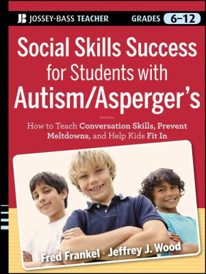 Social skills success for students with autism/Asperger's : helping adolescents on the spectrum to fit in