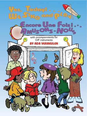 Yes today--we sing and play : with accompaniments for Orff instruments = Encore une fois--amusons-nous : avec instrumentarium Orff