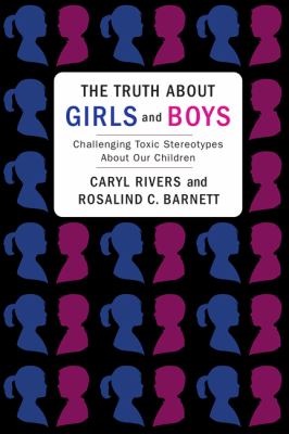 The truth about girls and boys : challenging toxic stereotypes about our children