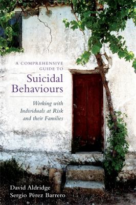 A comprehensive guide to suicidal behaviours : working with individuals at risk and their families