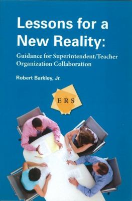 Lessons for a new reality : guidance for superintendent/teacher organization collaboration