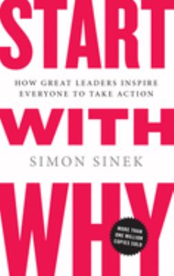 Start with why : how great leaders inspire everyone to take action