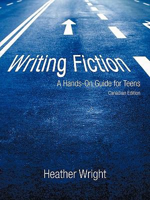 Writing fiction : a hands-on guide for teens