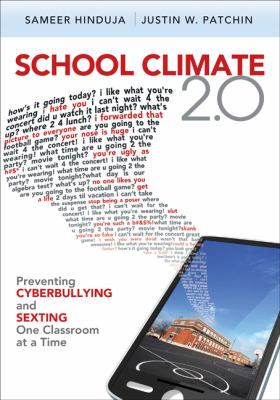 School climate 2.0 : preventing cyberbullying and sexting one classroom at a time