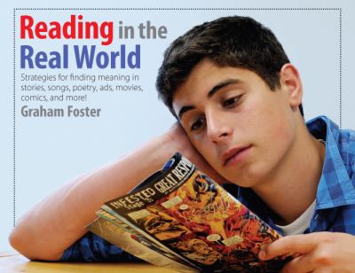 Reading in the real world : strategies for finding meaning in stories, songs, poetry, ads, movies, comics, and more!