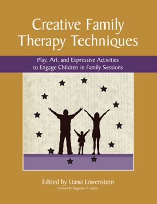 Creative family therapy techniques : play, art and expressive therapies to engage children in family sessions