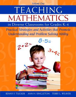 Teaching mathematics in diverse classrooms for grades K-4 : practical strategies and activities that promote understanding and problem-solving ability : volume 1