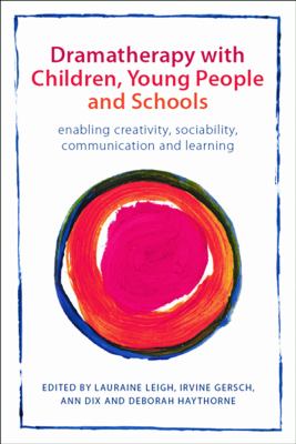 Dramatherapy with children, young people, and schools : enabling creativity, sociability, communication and learning