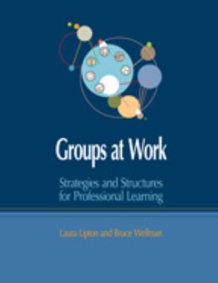 Groups at work : strategies and structures for professional learning