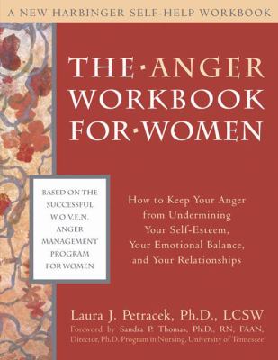 The anger workbook for women : how to keep your anger from undermining your self-esteem, your emotional balance, and your relationships