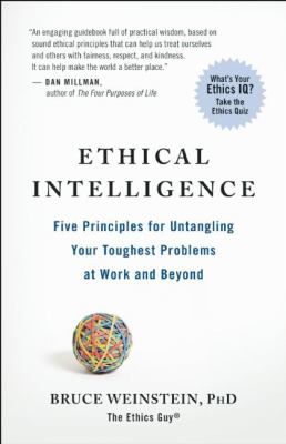 Ethical intelligence : five principles for untangling your toughest problems at work and beyond