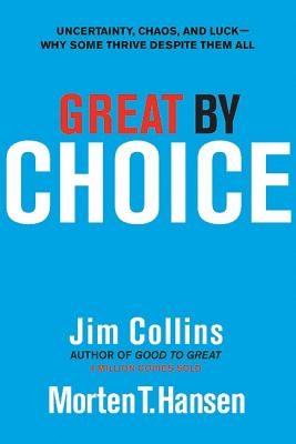 Great by choice : uncertainty, chaos, and luck- : why some thrive despite them all