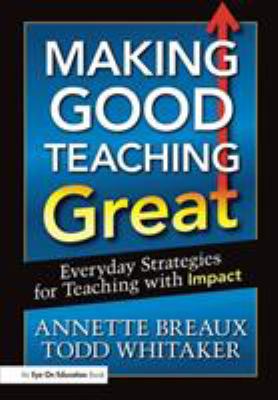 Making good teaching great! : everyday strategies for teaching with impact