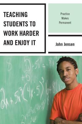 Teaching students to work harder and enjoy it : practice makes permanent