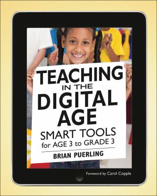 Teaching in the digital age : smart tools for age 3 to grade 3