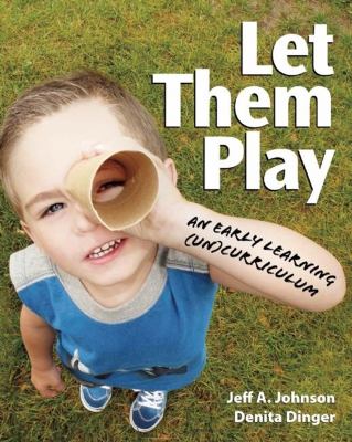 Let them play : an early learning (un)curriculum