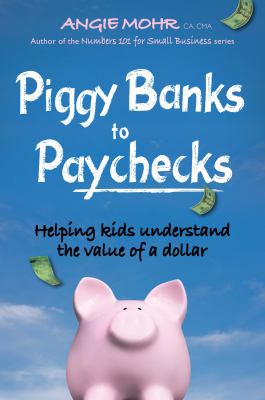Piggy banks to paychecks : helping kids understand the value of a dollar
