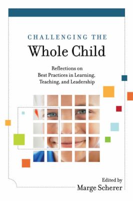 Challenging the whole child : reflections on best practices in learning, teaching, and leadership