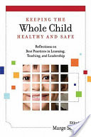 Keeping the whole child healthy and safe : reflections on best practices in learning, teaching, and leadership