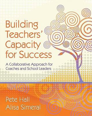 Building teachers' capacity for success : a collaborative approach for coaches and school leaders