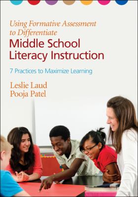 Using formative assessment to differentiate middle school literacy instruction : seven practices to maximize learning