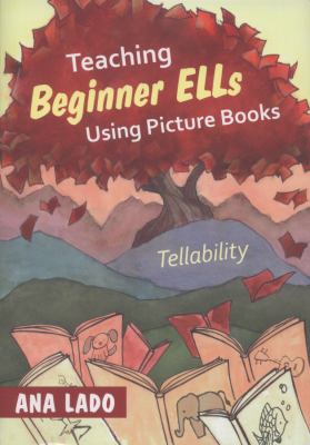 Teaching beginner ELLs using picture books : tellability