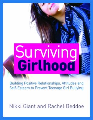 Surviving girlhood : building positive relationships, attitudes, and self-esteem to prevent teenage girl bullying