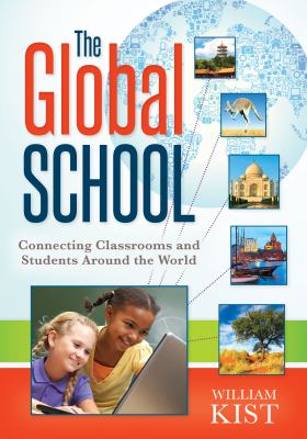 The global school : connecting classrooms and students around the world