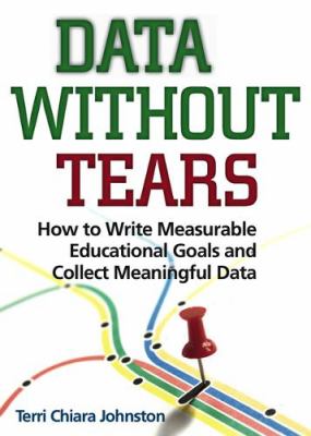 Data without tears : how to write measurable educational goals and collect meaningful data