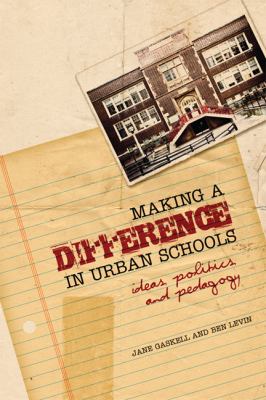 Making a difference in urban schools : ideas, politics and pedagogy