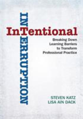 Intentional interruption : breaking down learning barriers to transform professional practice