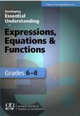 Developing essential understanding of expressions, equations, and functions for teaching mathematics in grades 6-8