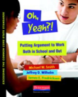 Oh, yeah?! : putting argument to work both in school and out