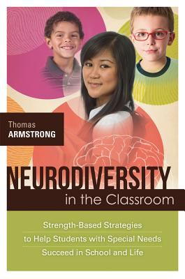 Neurodiversity in the classroom : strength-based strategies to help students with special needs succeed in school and life