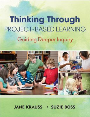 Thinking through project-based learning : guiding deeper inquiry