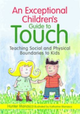 An exceptional children's guide to touch : teaching social and physical boundaries to kids