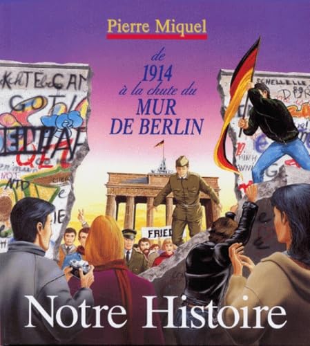 Notre histoire : de 1914 à la chute du Mur de Berlin