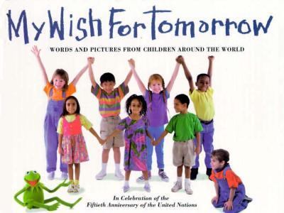 My wish for tomorrow : words and pictures from children around the world