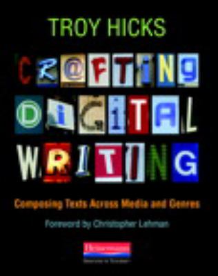 Crafting digital writing : composing texts across media and genres